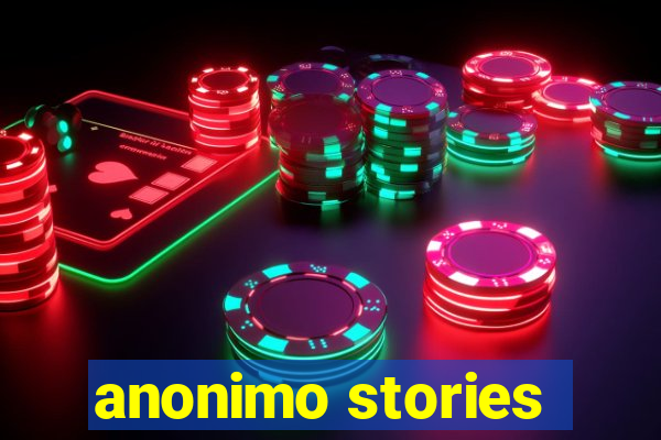 anonimo stories